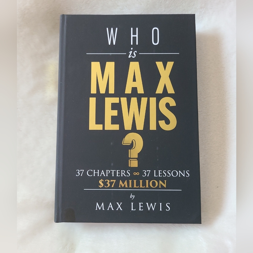 Who is Max Lewis? 37 Chapters 37 Lessons  $37 Million (AUTOGRAPHED COPY)
